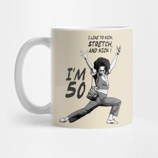 Sally O’malley I’m 50 I Like to Kick, Stretch, and Kick! Mug